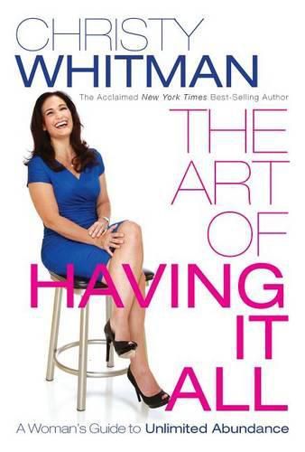 Cover image for The Art of Having It All: A Woman's Guide to Unlimited Abundance