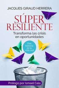 Cover image for Super Resiliente: Transforma las crisis en oportunidades