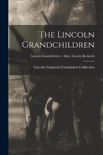 The Lincoln Grandchildren; Lincoln Grandchildren - Mary Lincoln Beckwith