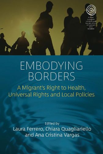 Cover image for Embodying Borders: A Migrant's Right to Health, Universal Rights and Local Policies