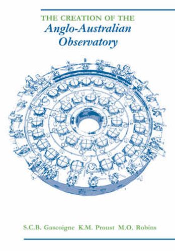 The Creation of the Anglo-Australian Observatory