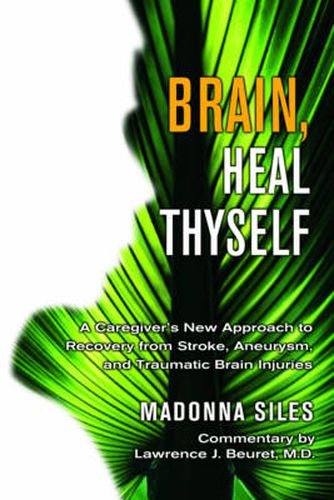 Cover image for Brain Heal Thyself: A New Approach to Recovery from Stroke Aneurysm and Other Brain Injuries