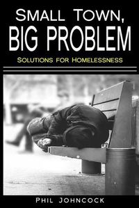 Cover image for small town, BIG PROBLEM: Solutions for Homelessness