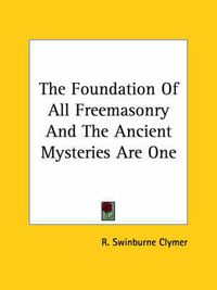 Cover image for The Foundation of All Freemasonry and the Ancient Mysteries Are One