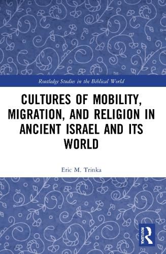 Cover image for Cultures of Mobility, Migration, and Religion in Ancient Israel and Its World