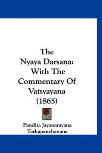 Cover image for The Nyaya Darsana: With the Commentary of Vatsyayana (1865)