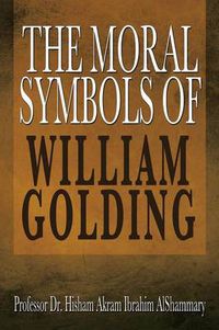 Cover image for The Moral Symbols of William Golding