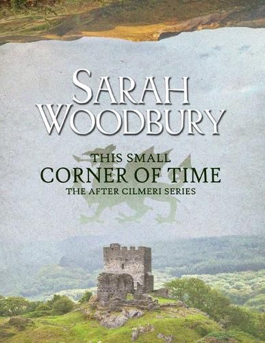 Cover image for This Small Corner of Time: The After Cilmeri Series Companion