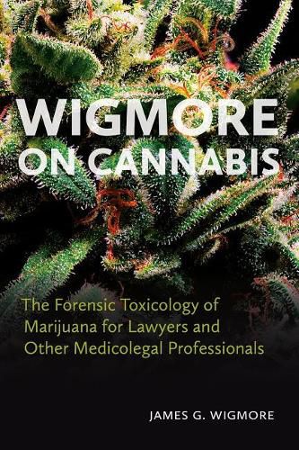 Cover image for Wigmore on Cannabis: The Forensic Toxicology of Marijuana for Lawyers and Other Medicolegal Professionals