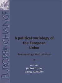 Cover image for A Political Sociology of the European Union: Reassessing Constructivism