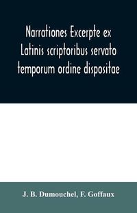 Cover image for Narrationes excerpte ex Latinis scriptoribus servato temporum ordine dispositae, or Select narrations taken from the best Latin authors