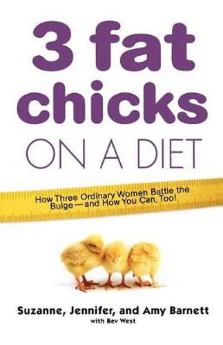 3 Fat Chicks on a Diet: How Three Ordinary Women Battle the Bulge: And How You Can Too!