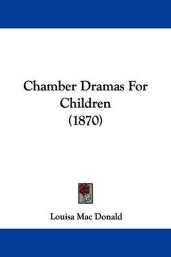 Cover image for Chamber Dramas For Children (1870)