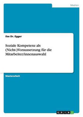 Cover image for Soziale Kompetenz als (Nicht-)Voraussetzung fur die Mitarbeiter/innenauswahl