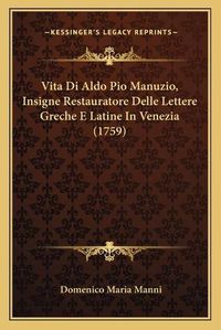 Cover image for Vita Di Aldo Pio Manuzio, Insigne Restauratore Delle Lettere Greche E Latine in Venezia (1759)