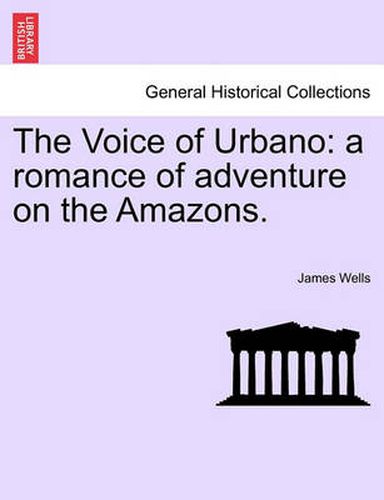 Cover image for The Voice of Urbano: A Romance of Adventure on the Amazons.