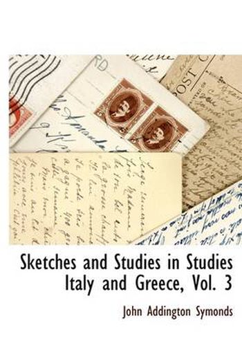 Cover image for Sketches and Studies in Studies Italy and Greece, Vol. 3