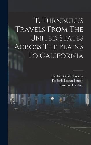 Cover image for T. Turnbull's Travels From The United States Across The Plains To California