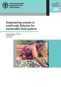 Cover image for Empowering women in small-scale fisheries for sustainable food systems: Regional Inception Workshop 3-5 March 2020, Accra, Ghana