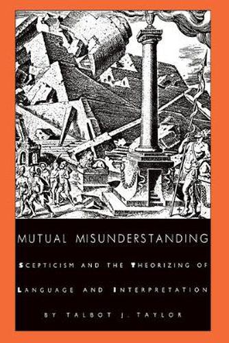 Cover image for Mutual Misunderstanding: Scepticism and the Theorizing of Language and Interpretation