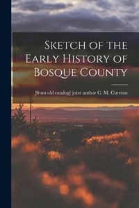 Cover image for Sketch of the Early History of Bosque County