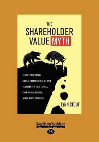 Cover image for The Shareholder Value Myth: How Putting Shareholders First Harms Investors, Corporations, and the Public