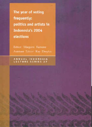 Cover image for The Year of Voting Frequently: Politics and Artists in Indonesia's 2004 Elections