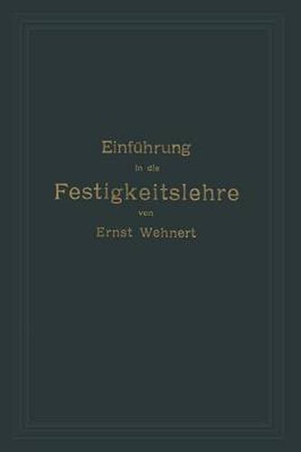 Cover image for Einfuhrung in Die Festigkeitslehre Nebst Aufgaben Aus Dem Maschinenbau Und Der Baukonstruktion: Ein Lehrbuch Fur Maschinenbauschulen Und Andere Technische Lehranstalten Sowie Zum Selbstunterricht Und Fur Die Praxis