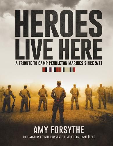 Heroes Live Here: A Tribute to Camp Pendleton Marines Since 9/11