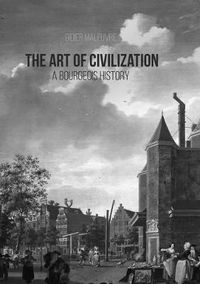 Cover image for The Art of Civilization: A Bourgeois History