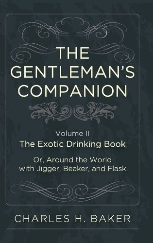 The Gentleman's Companion: Being an Exotic Drinking Book Or, Around the World with Jigger, Beaker and Flask