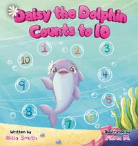 Cover image for Daisy the Dolphin Counts to 10