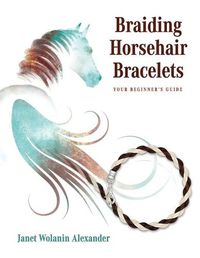 Cover image for Braiding Horsehair Bracelets: Your Beginner's Guide