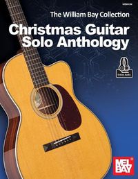 Cover image for The William Bay Collection: Christmas Guitar Solo Anthology