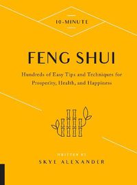 Cover image for 10-Minute Feng Shui: Hundreds of Easy Tips and Techniques for Prosperity, Health, and Happiness