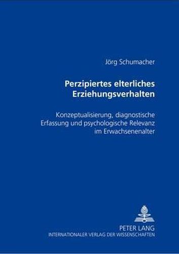 Cover image for Perzipiertes elterliches Erziehungsverhalten; Konzeptualisierung, diagnostische Erfassung und psychologische Relevanz im Erwachsenenalter