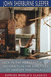 Cover image for Jack in the Forecastle; or, Incidents in the Early Life of Hawser Martingale (Esprios Classics)