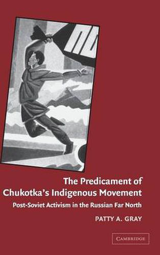 Cover image for The Predicament of Chukotka's Indigenous Movement: Post-Soviet Activism in the Russian Far North