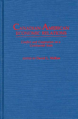 Cover image for Canadian-American Economic Relations: Conflict and Cooperation on a Continental Scale