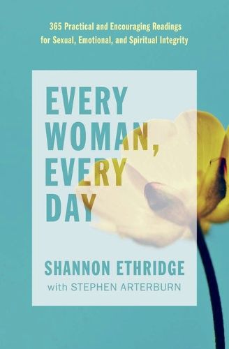 Cover image for Every Woman, Every Day: 365 Practical and Encouraging Readings for Sexual, Emotional, and Spiritual Integrity