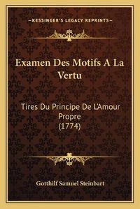 Cover image for Examen Des Motifs a la Vertu: Tires Du Principe de L'Amour Propre (1774)