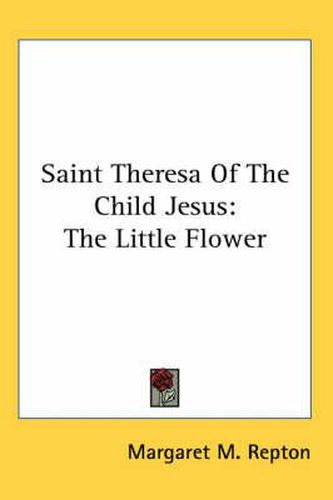 Cover image for Saint Theresa of the Child Jesus: The Little Flower