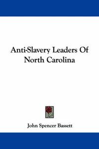 Cover image for Anti-Slavery Leaders Of North Carolina