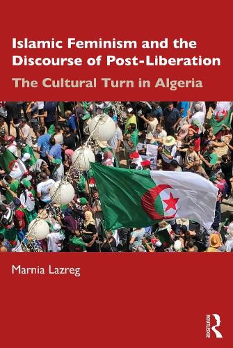 Cover image for Islamic Feminism and the Discourse of Post-Liberation: The Cultural Turn in Algeria