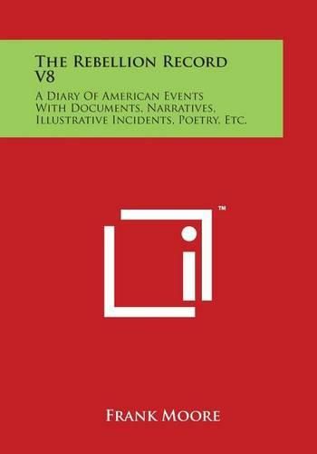 Cover image for The Rebellion Record V8: A Diary of American Events with Documents, Narratives, Illustrative Incidents, Poetry, Etc.