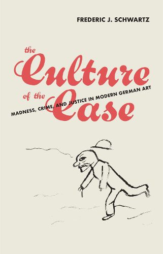 Cover image for The Culture of the Case: Madness, Crime, and Justice in Modern German Art