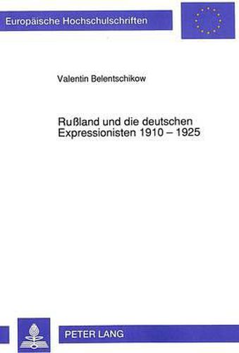 Cover image for Russland Und Die Deutschen Expressionisten 1910 - 1925: Zur Geschichte Der Deutsch-Russischen Literaturbeziehungen. Erster Teil