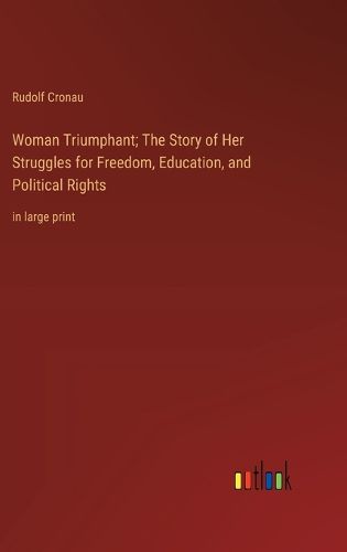 Cover image for Woman Triumphant; The Story of Her Struggles for Freedom, Education, and Political Rights