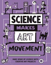 Cover image for Science Makes Art: Movement