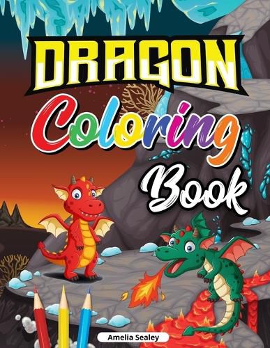 Cover image for Dragon Coloring Book for Kids: Cute Baby Dragon Coloring Book, Dragon Age Coloring Book for Relaxation and Stress Relief